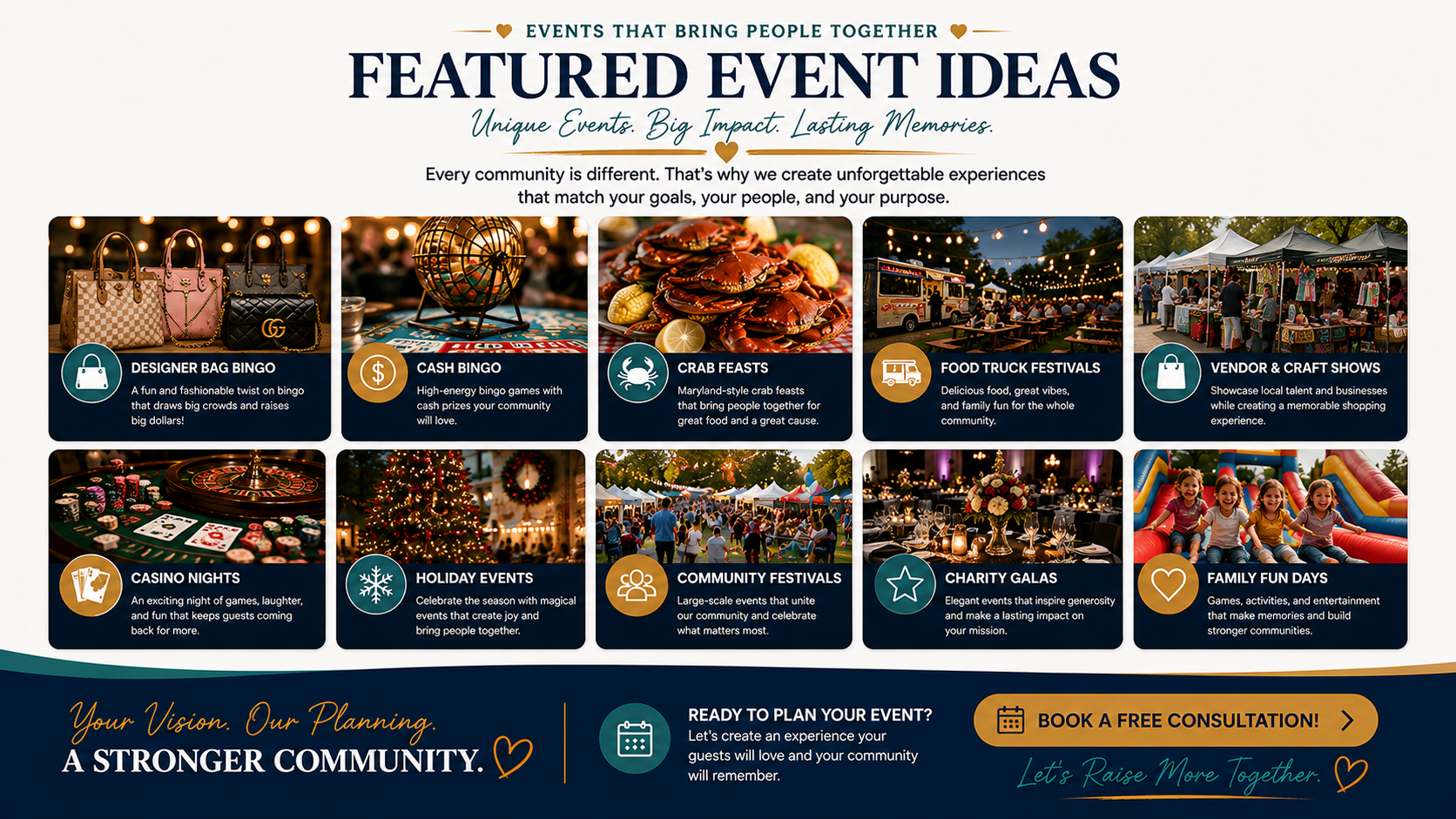 Featured Event Ideas — Designer Bag Bingo, Cash Bingo, Crab Feasts, Food Truck Festivals, Vendor & Craft Shows, Casino Nights, Holiday Events, Community Festivals, Charity Galas, Family Fun Days